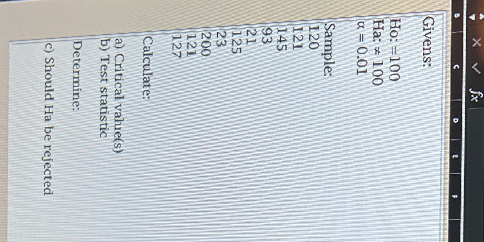 X U Givens: Ho: =100 Ha: = 100 a = 0.01
