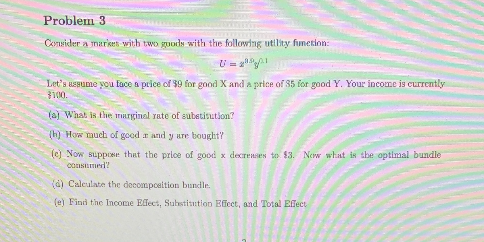 Please show all work. Thanks! Problem 3 Consider a market with two