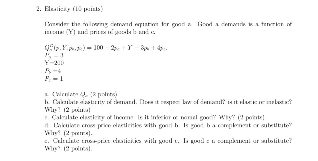 2. Elasticity (10 points) Consider the following demand equation for good