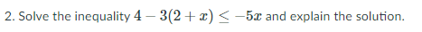 2. Solve the inequality 4 -F x) 5T and explain the solution.