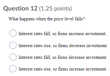 Question 12 (1.25 points) What happens when the price level falls?