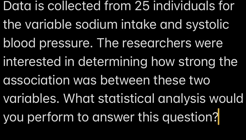  Data is collected from 25 individuals for the variable sodium intake