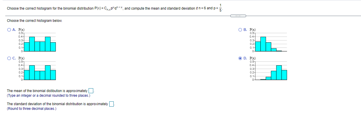 Choose the correct histogram for the binomial distribution x , and compute