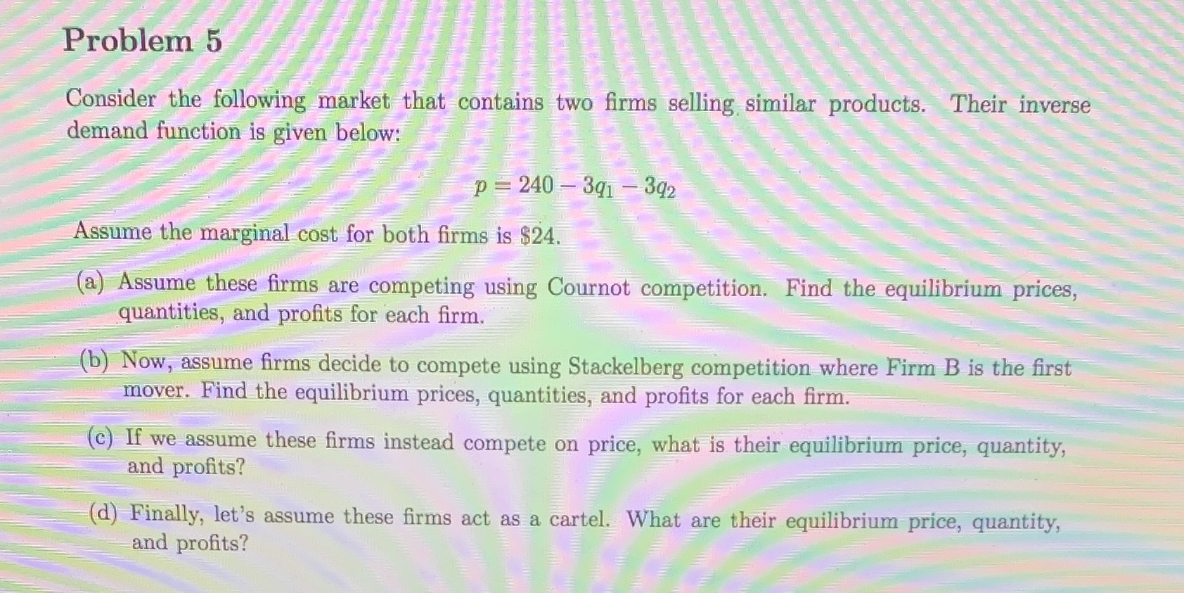 Please show all work. Thanks! Problem 5 Consider the following market that