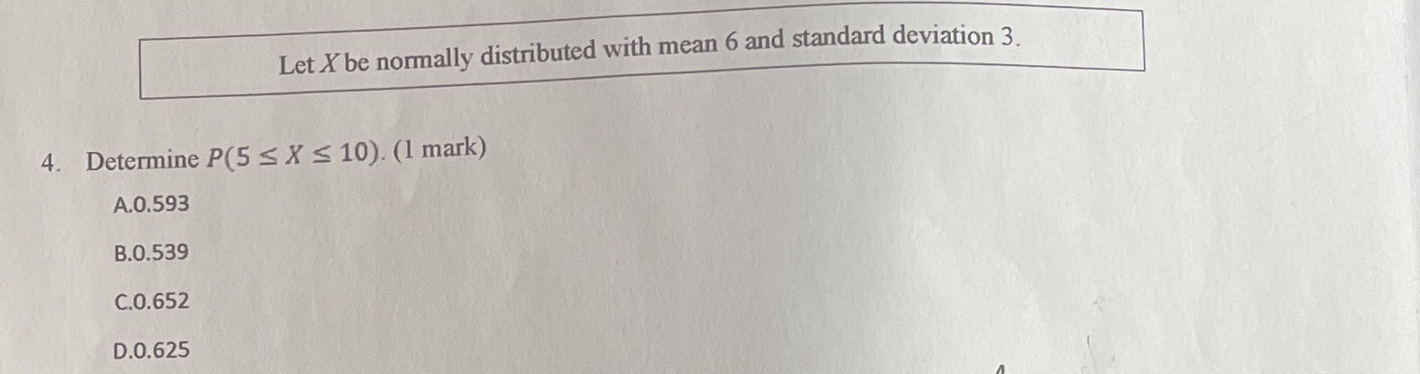 4. Let X be normally distributed with mean 6 and standard deviation