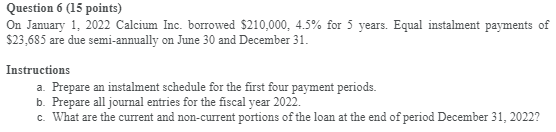  Question 6 (15 points) On January 1, 2022 Calcium Inc. borrowed