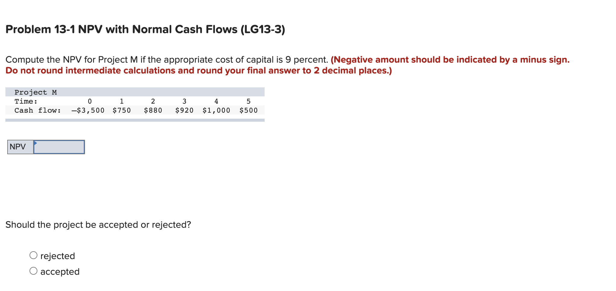  Problem 13-1 NPV with Normal Cash Flows (LG13-3) Compute the NPV