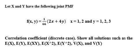 Show all the solution that is needed Let X and Y