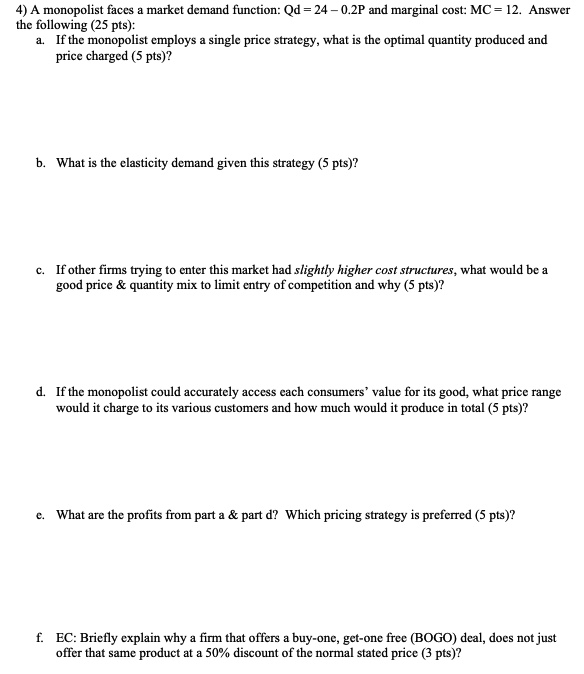 4) A monopolist faces a market demand function: Qd = 24