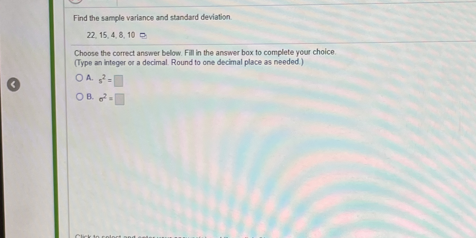 A-d Find the sample variance and standard deviation. 22, 15, 4, 8,