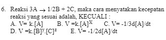 6. R eau-si 3A + 12B + 2C, maka cara menyatakan kecepatan
