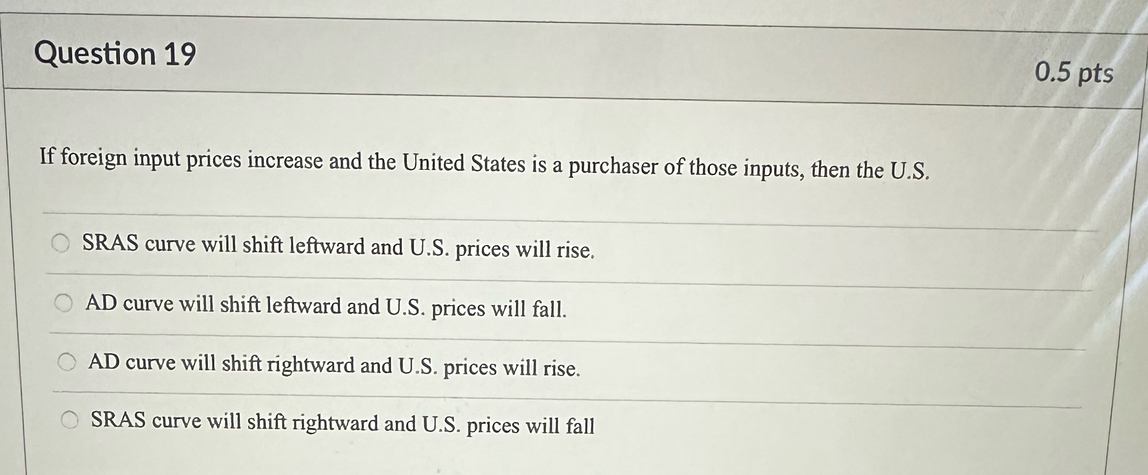  Question 19 0.5 pts If foreign input prices increase and the