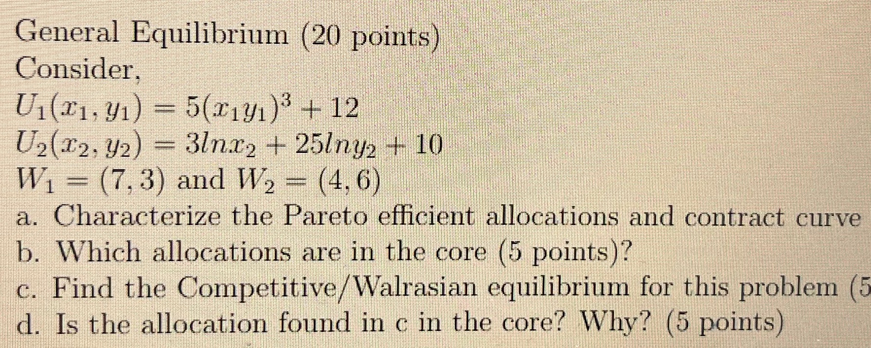  General Equilibrium (20 points) Consider. U1(21. 41) = 5(x141 ) +