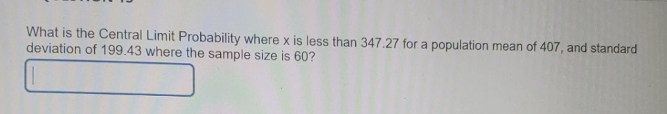 need answer rounded to 2 decimals What is the Central Limit Probability