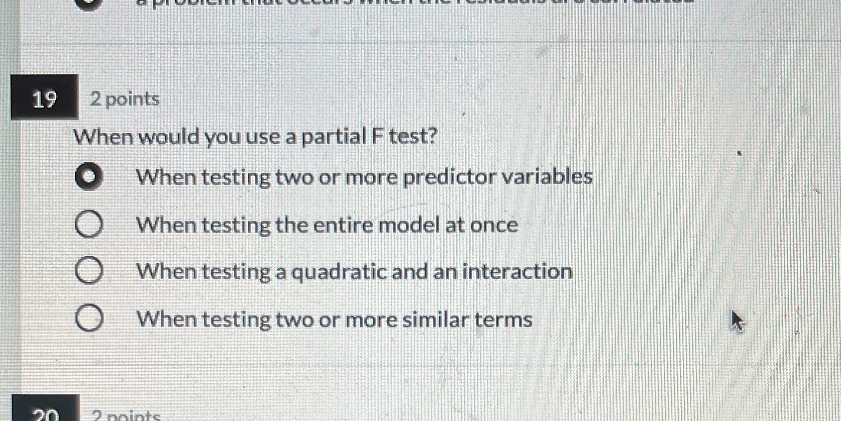19 2 points When would you use a partial F test?