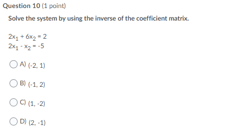 Solve the system by using the inverse of the coefficient matrix Question