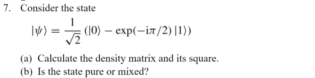 answer all questions with explanation 7. Consider the state 1 | )=