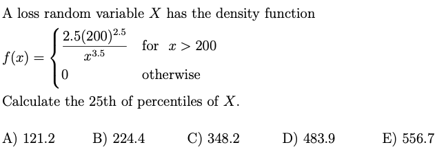  A loss random variable X has the density function 2.5(200 )