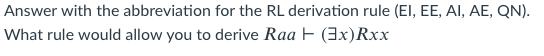  Answer with the abbreviation for the RL derivation rule (EI, EE,