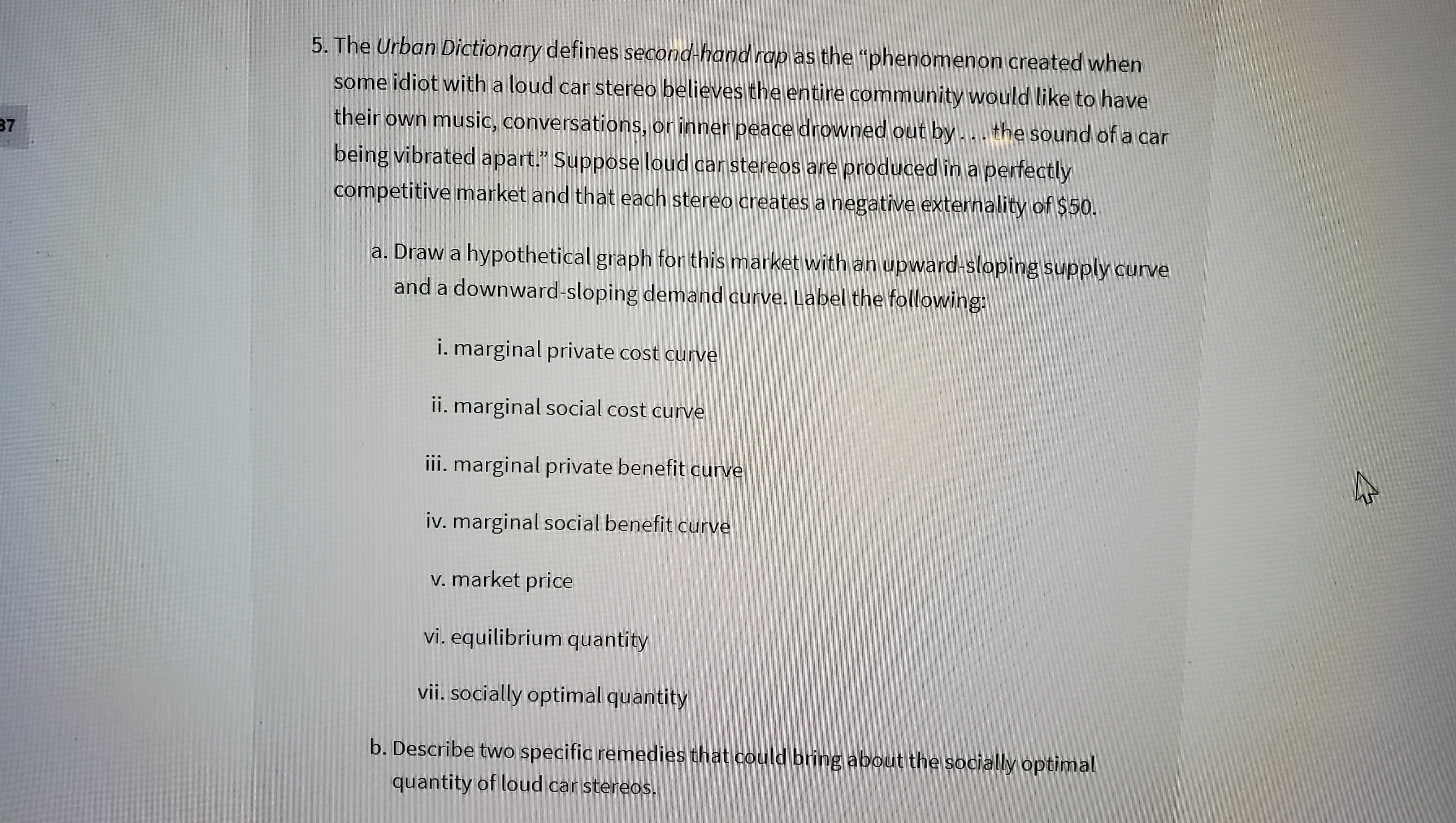 by a positive externality, a negative externality, imperfect information, imperfect competition, a