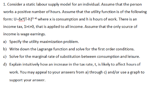 1. Consider a static labour supply model for an individual. Assume