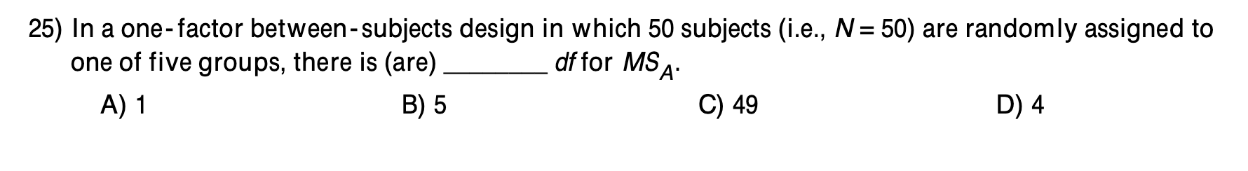  25) In a one- factor between- subjects design in which 50
