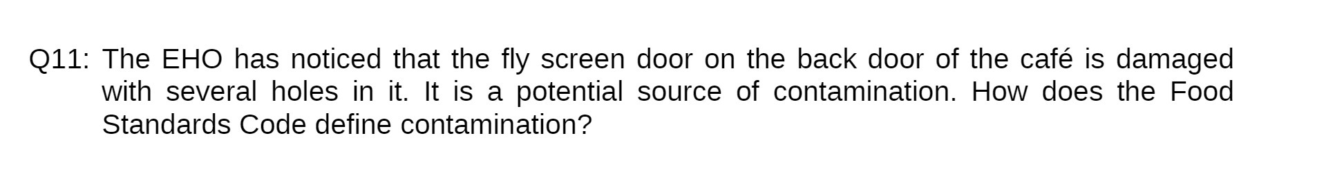  Q11: The EHO has noticed that the fly screen door on