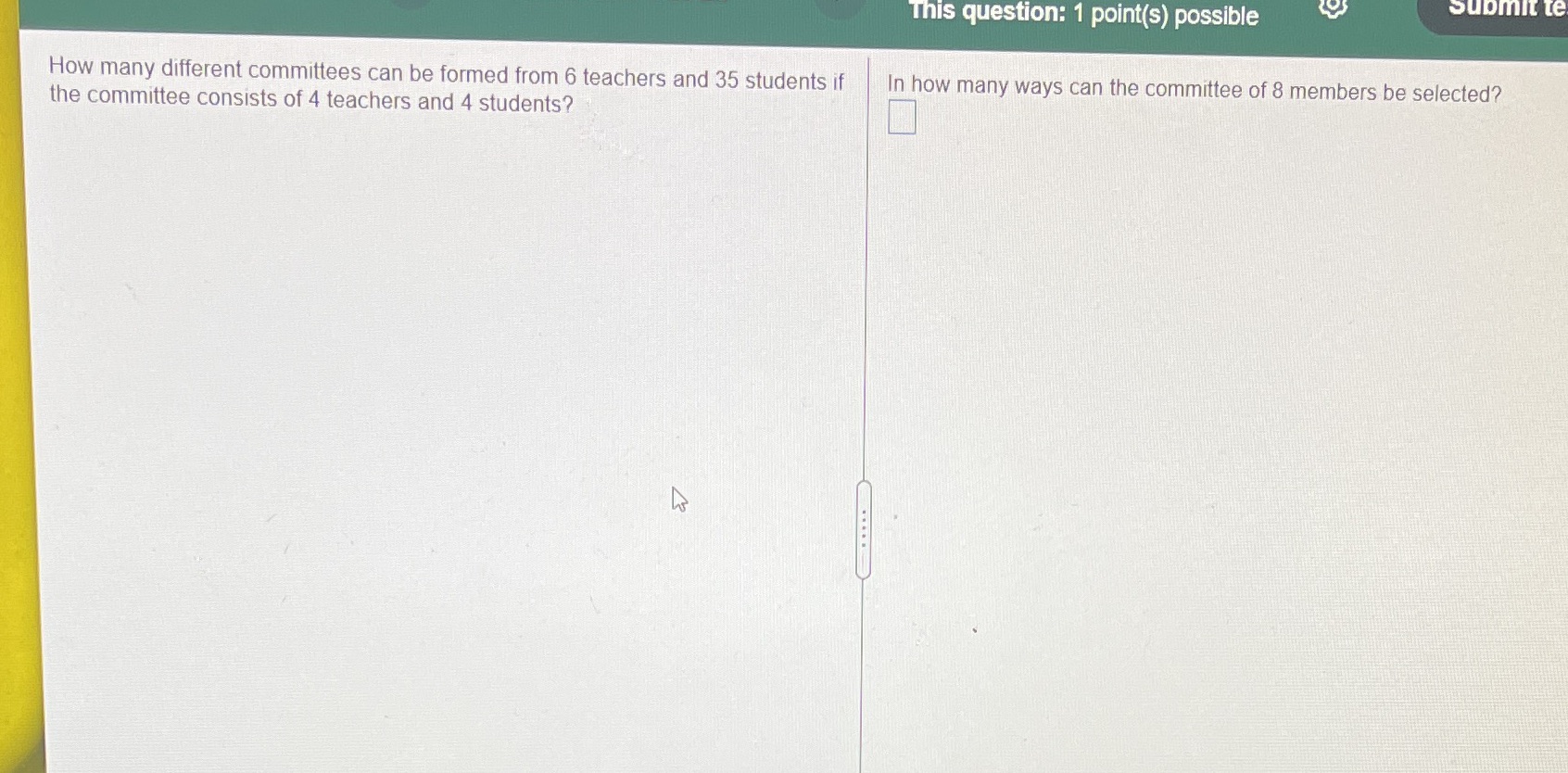  This question: 1 point(s) possible submit te How many different committees