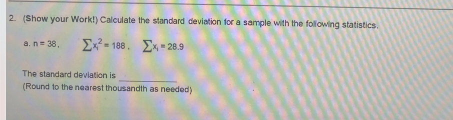 2. (Show your Work!) Calculate the standard deviation for a sample