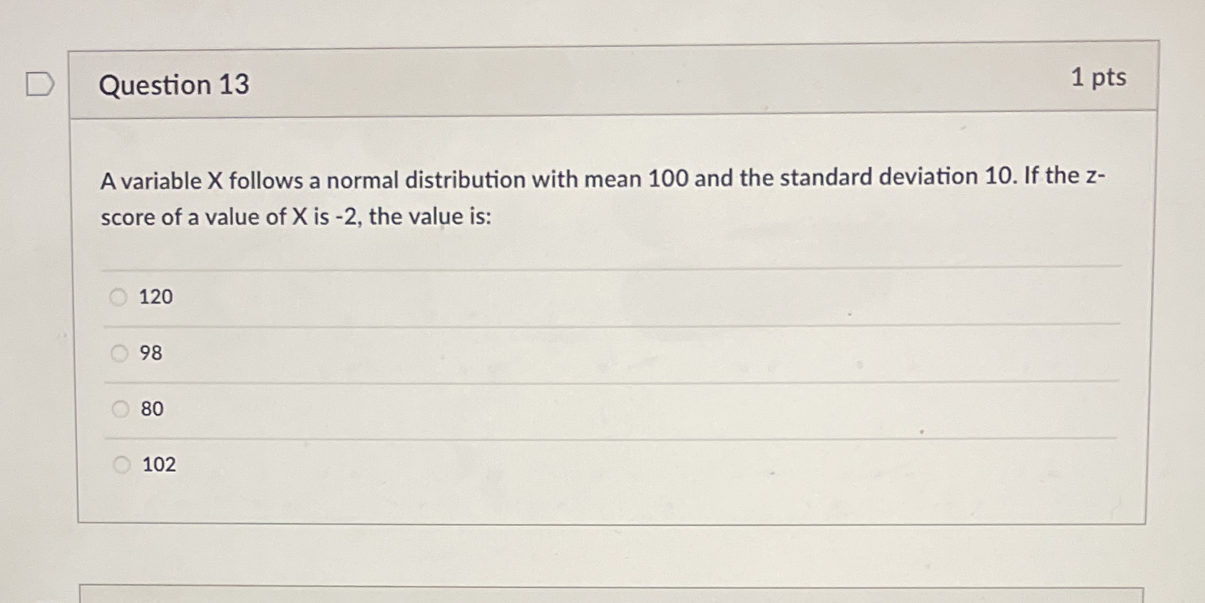  D Question 13 1 pts A variable X follows a normal