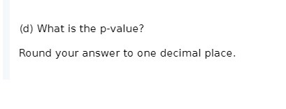 (d) What is the p-value? Round your answer to one decimal place.