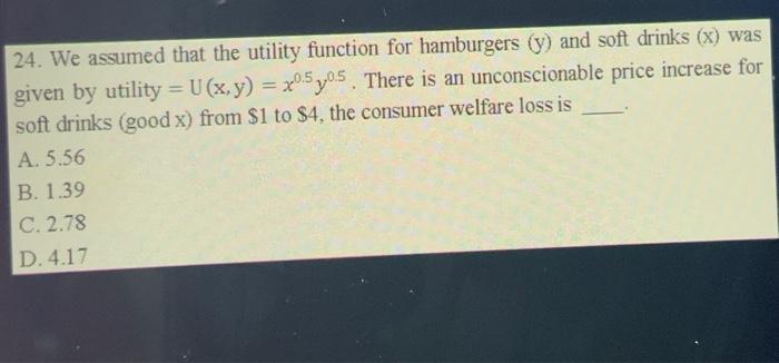  24. We assumed that the utility function for hamburgers (y) and