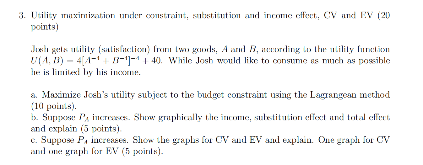 Please show the work! 3. Utility maximization under constraint, substitution and income
