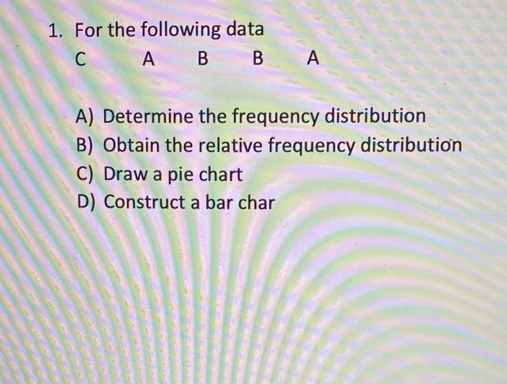 Question #1 1. For the following data C A B B A)