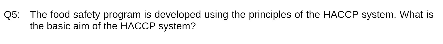 Q5: The food safety program is developed using the principles of