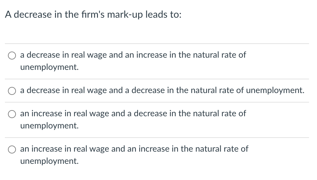  A decrease in the rm's mark-up leads to: O a decrease