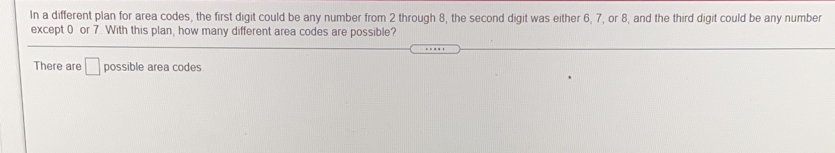  In a different plan for area codes, the first digit could