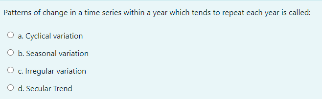 Select the correct answer Patterns of change in a time series within