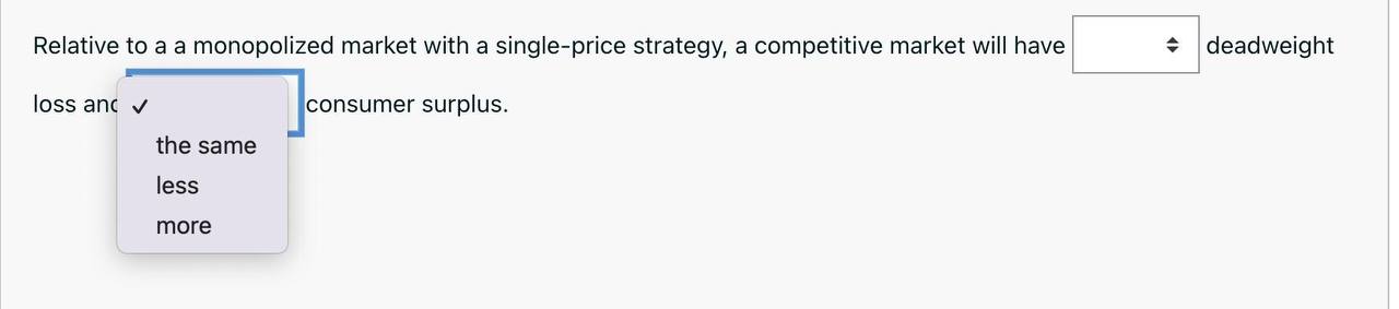 Answer for deadweight loss: Some or No Answer for consumer surplus: the