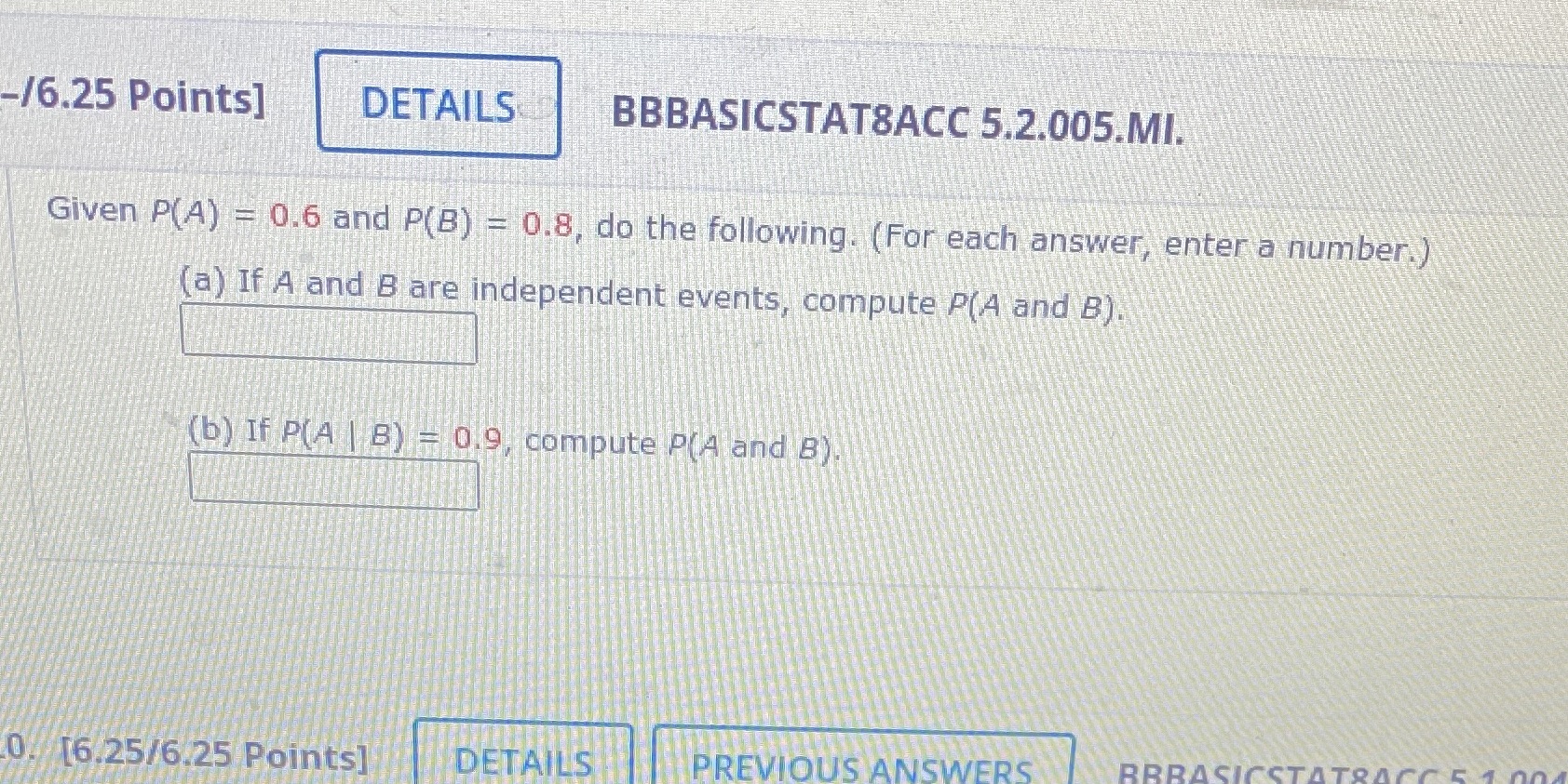  -/6.25 Points] DETAILS BBBASICSTAT8ACC 5.2.005.MI. Given P(A) = 0.6 and P(B)