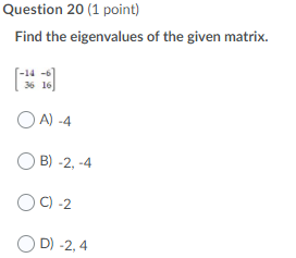 Find the eigenvalues of the given matrix Question 20 (1 point) Find