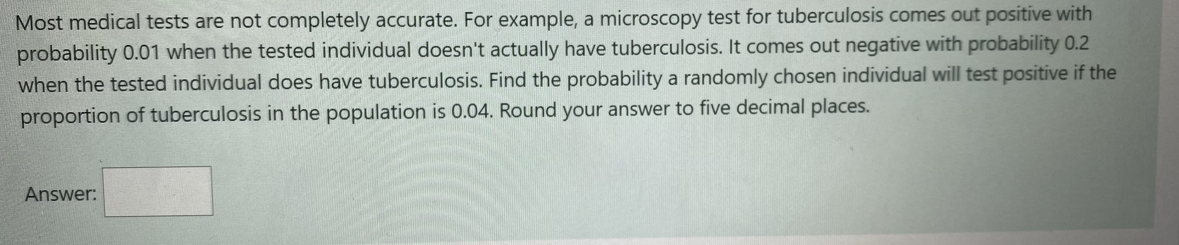 Most medical tests are not completely accurate. For example, a microscopy