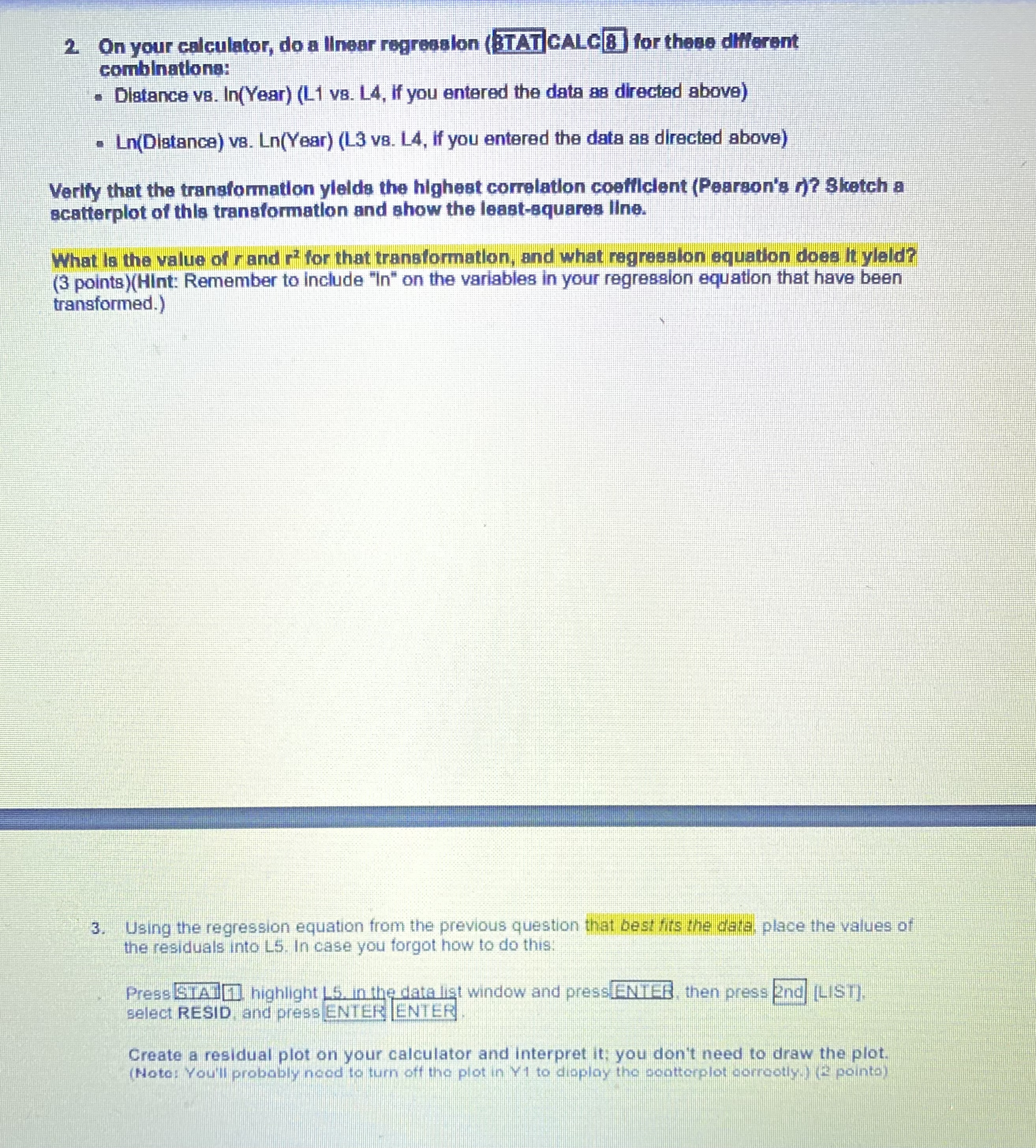 Please see attachments below On your calculator, do a linear regression (STAT