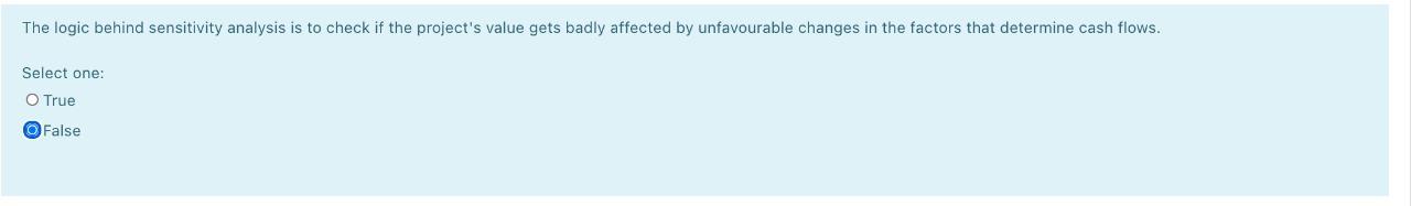  The logic behind sensitivity analysis is to check if the project's