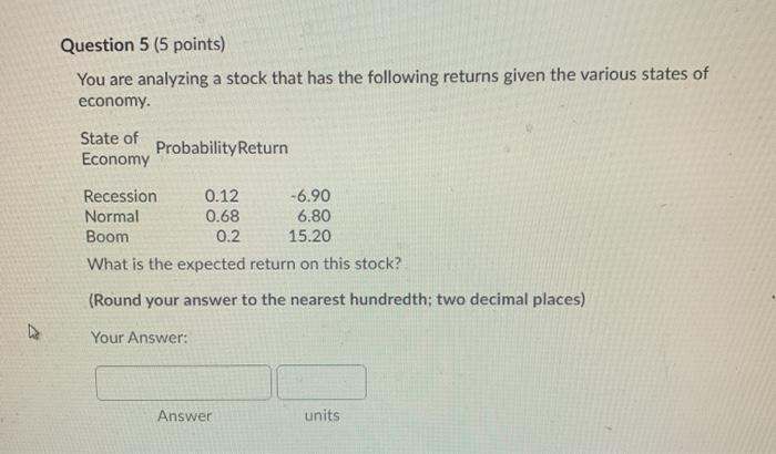  Question 5 (5 points) You are analyzing a stock that has