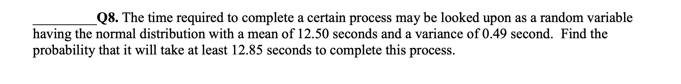 Q8. The time required to complete a certain process may be