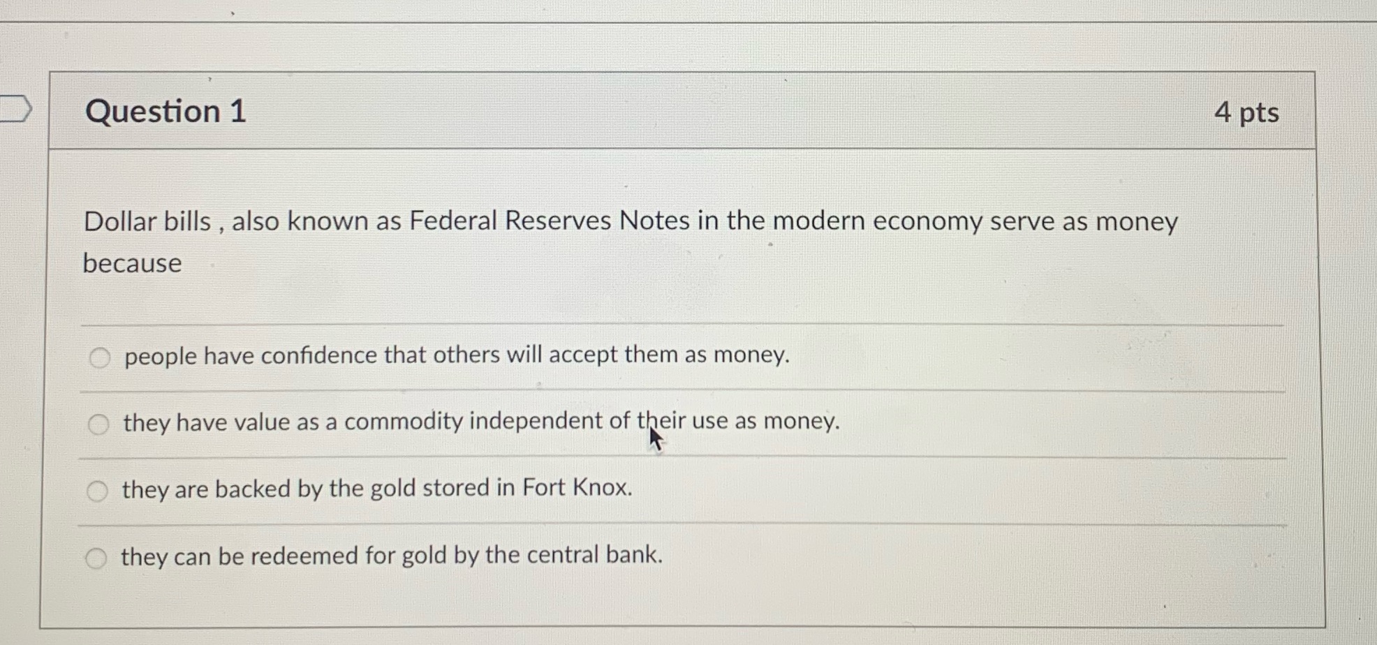  Question 1 4 pts Dollar bills , also known as Federal