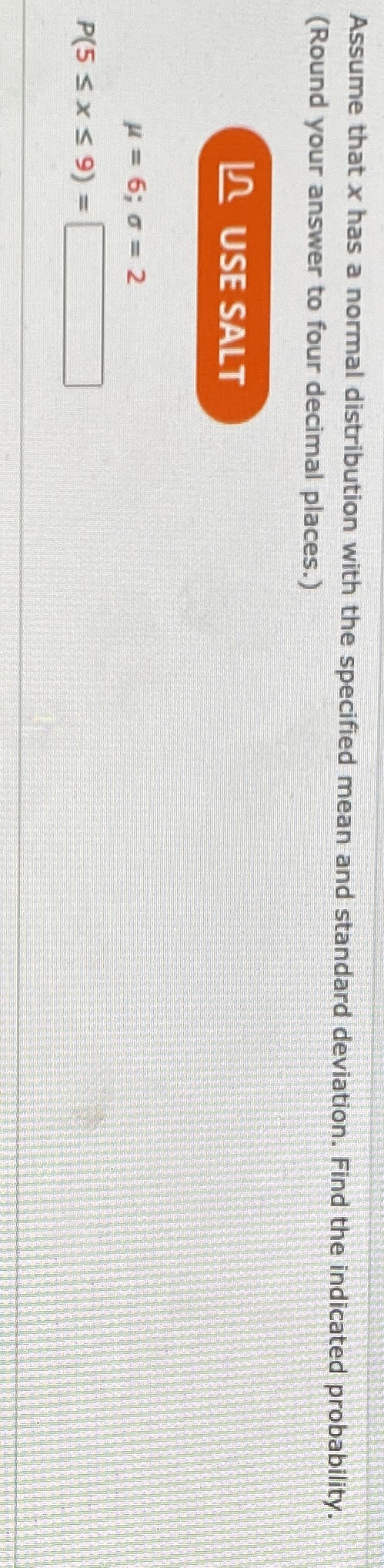 Question Assume that x has a normal distribution with the specified mean