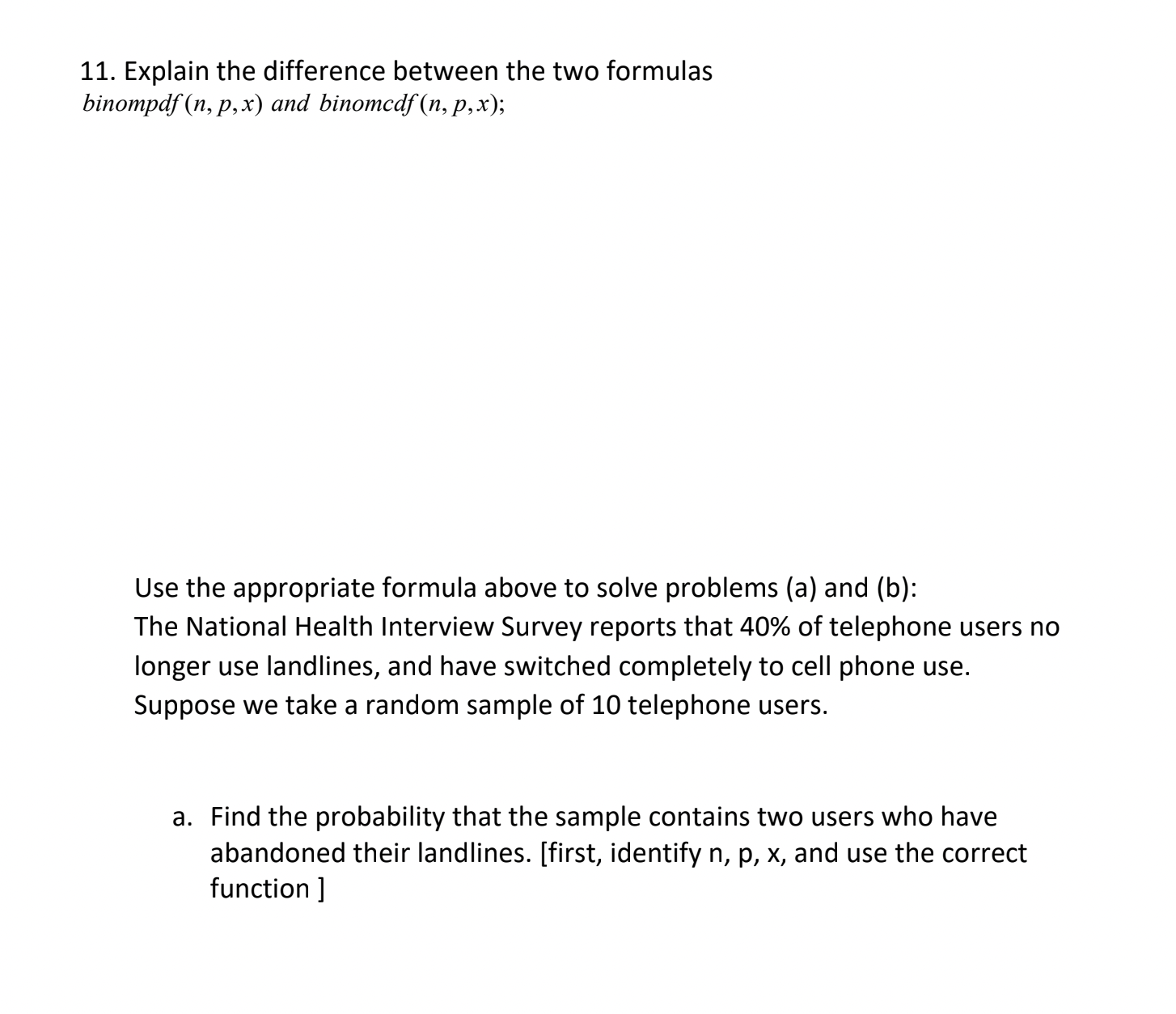  11. Explain the difference between the two formulas binompdf(n, p, x)