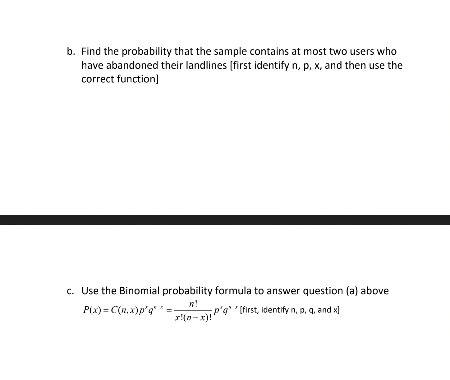 and binomcdf(n, p,x); Use the appropriate formula above to solve problems (a)